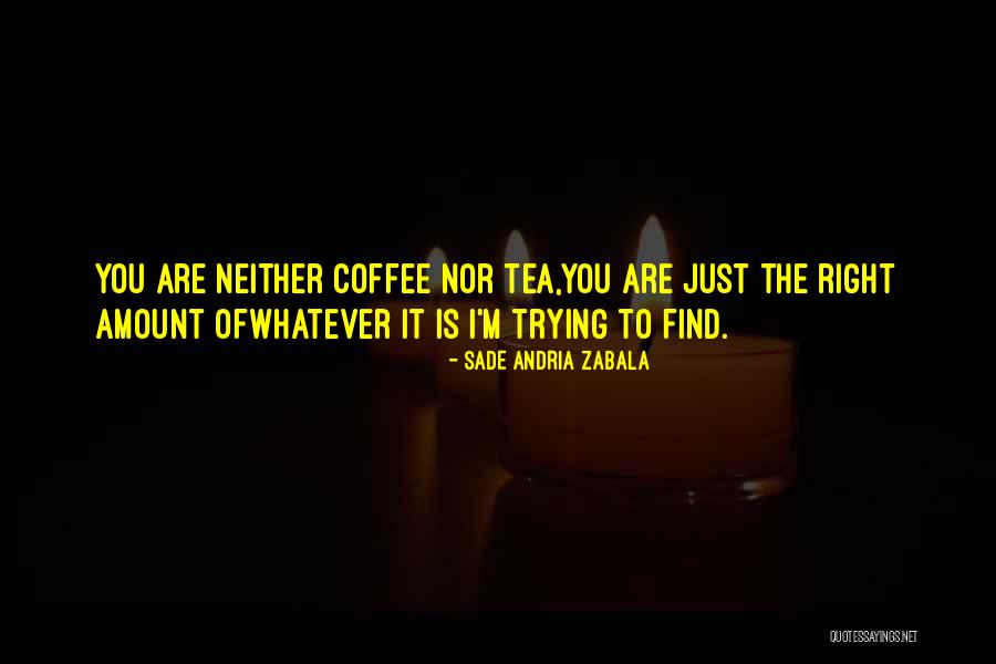Find The Right Love Quotes By Sade Andria Zabala Find The Right Love Quotes By Sade Andria Zabala