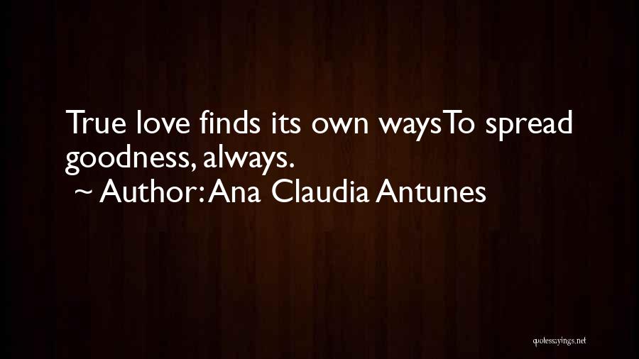 Find The True Love Quotes By Ana Claudia Antunes