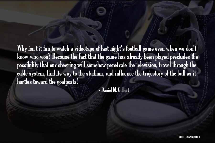 Find Travel Quotes By Daniel M. Gilbert Find Travel Quotes By Daniel M. Gilbert