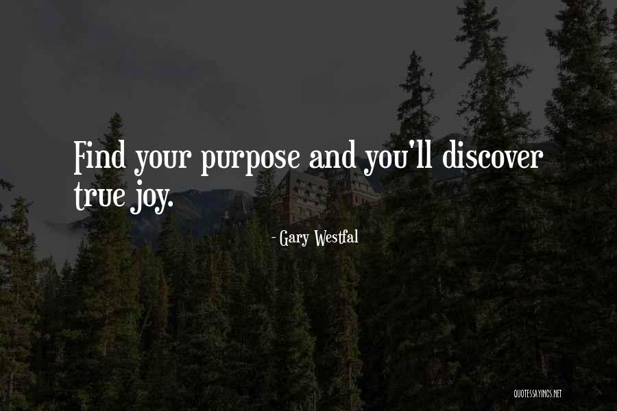 Find True Joy Quotes By Gary Westfal Find True Joy Quotes By Gary Westfal