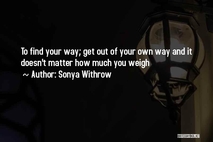 Find Way Out Quotes By Sonya Withrow