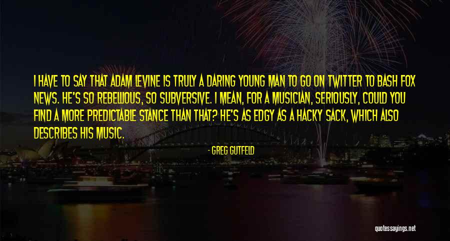 Find You A Man Quotes By Greg Gutfeld Find You A Man Quotes By Greg Gutfeld
