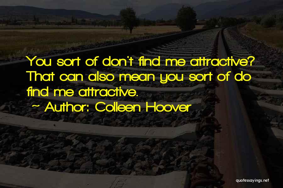 Find You Attractive Quotes By Colleen Hoover