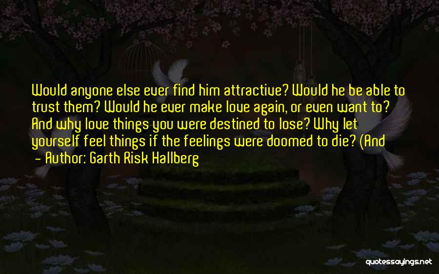 Find You Attractive Quotes By Garth Risk Hallberg