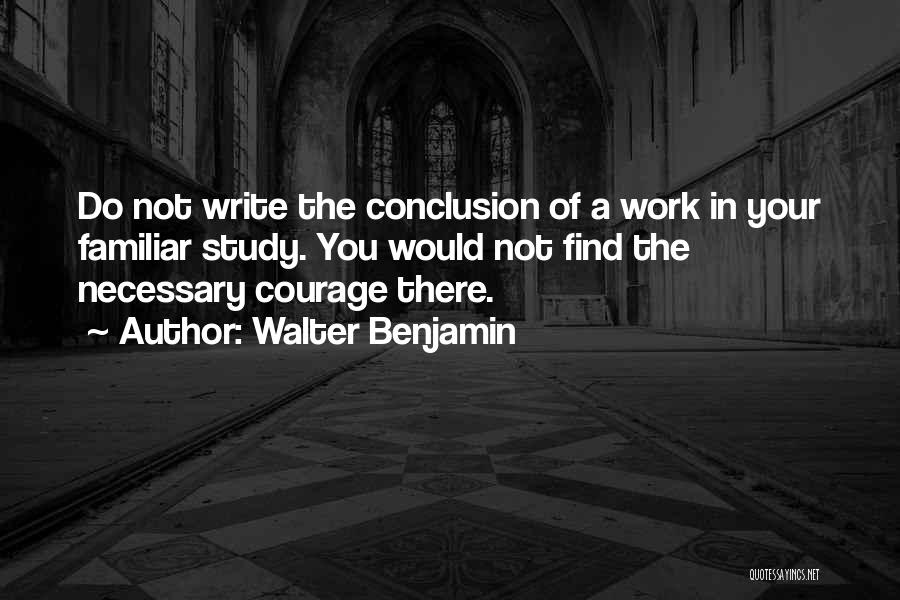 Find Your Courage Quotes By Walter Benjamin