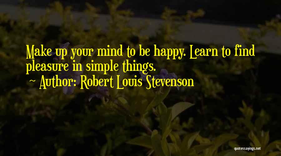 Find Your Happiness Quotes By Robert Louis Stevenson