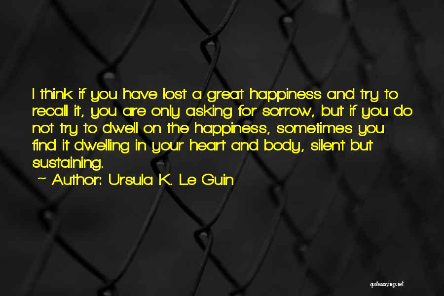 Find Your Happiness Quotes By Ursula K. Le Guin