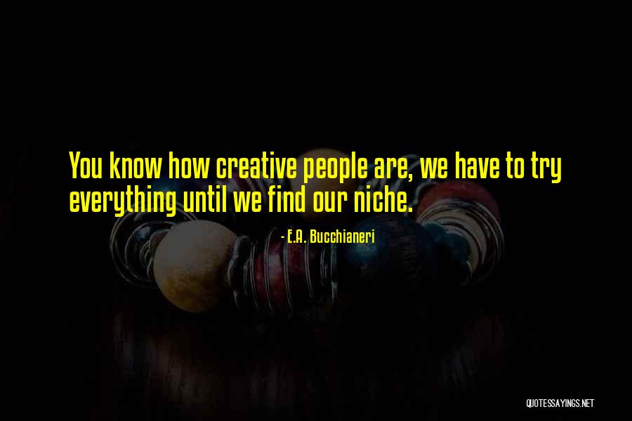 Find Your Niche Quotes By E.A. Bucchianeri Find Your Niche Quotes By E.A. Bucchianeri