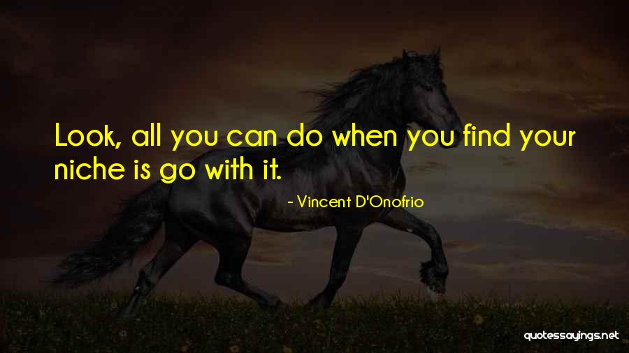 Find Your Niche Quotes By Vincent D'Onofrio Find Your Niche Quotes By Vincent D'Onofrio
