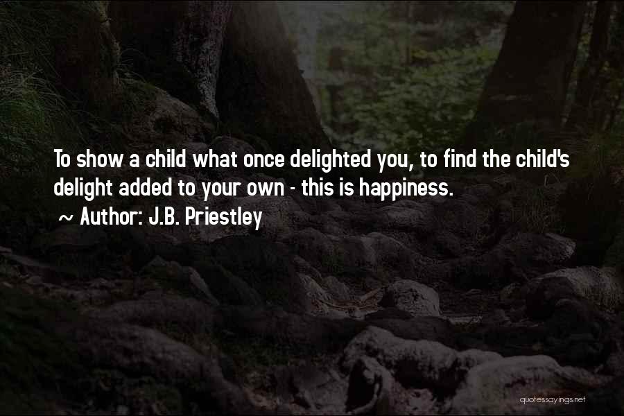 Find Your Own Happiness Quotes By J.B. Priestley