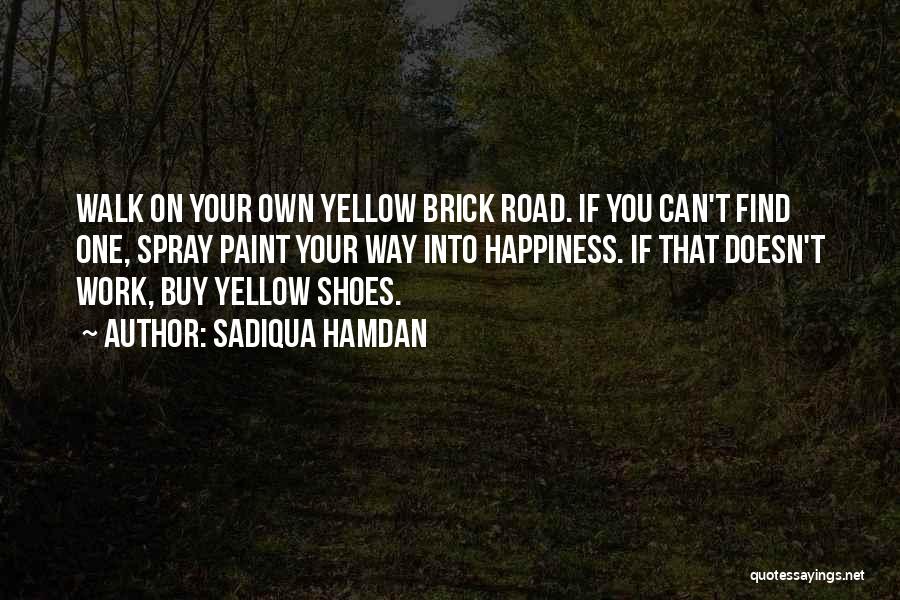 Find Your Own Happiness Quotes By Sadiqua Hamdan