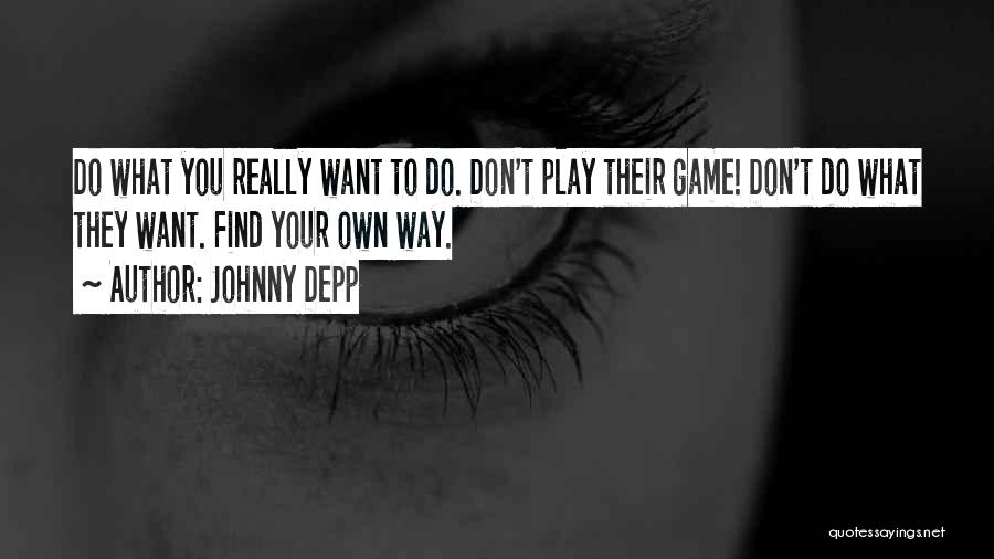 Find Your Own Way Quotes By Johnny Depp