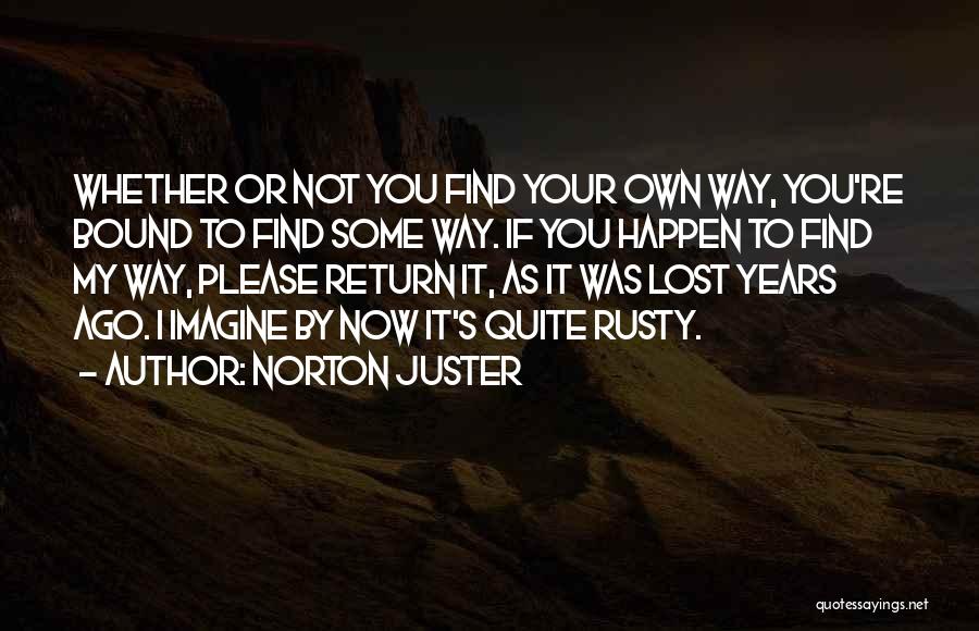 Find Your Own Way Quotes By Norton Juster