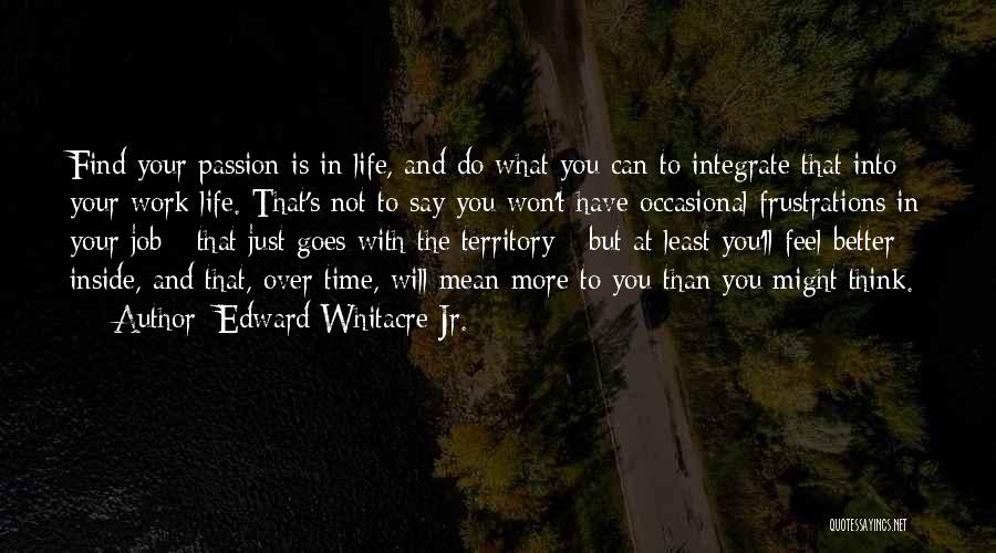 Find Your Passion Life Quotes By Edward Whitacre Jr.