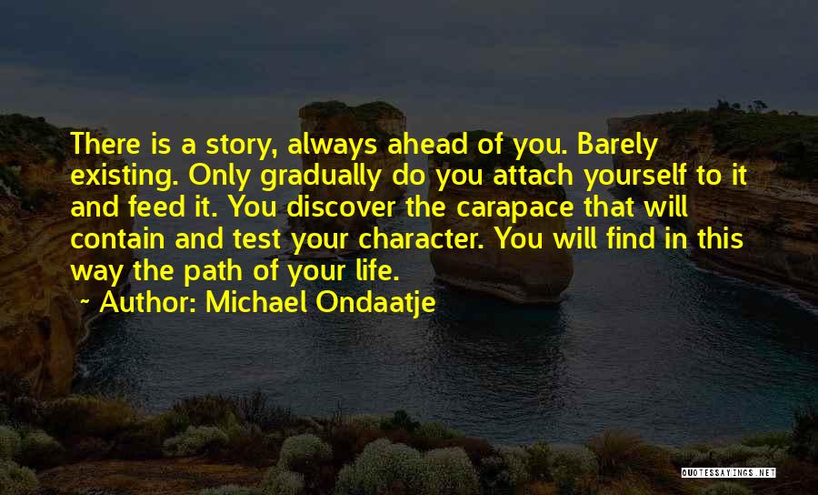 Find Your Path In Life Quotes By Michael Ondaatje