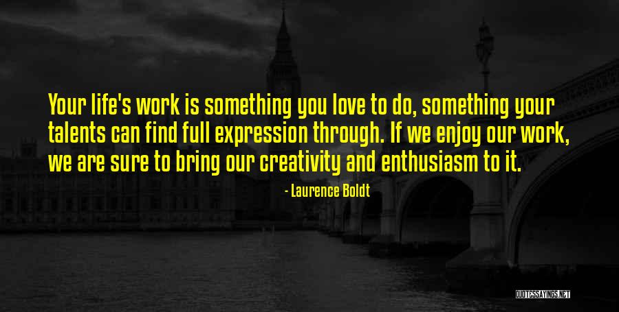 Find Your Talents Quotes By Laurence Boldt Find Your Talents Quotes By Laurence Boldt