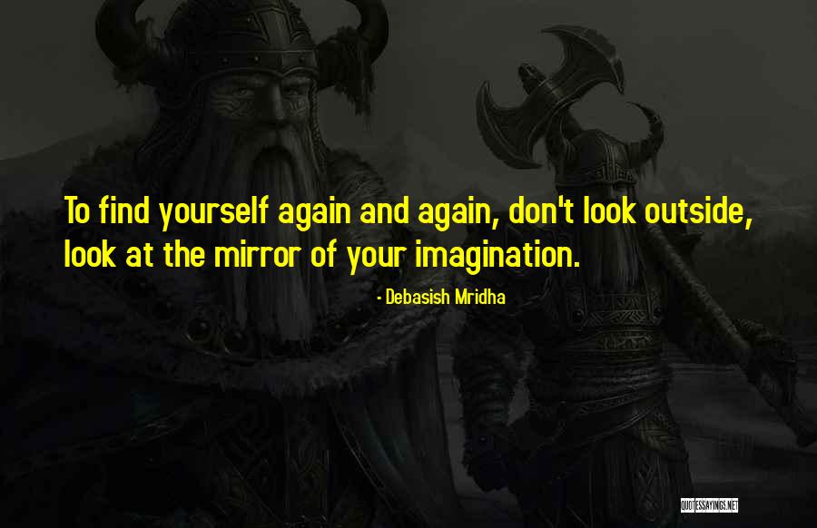 Find Yourself Quotes Quotes By Debasish Mridha Find Yourself Quotes Quotes By Debasish Mridha