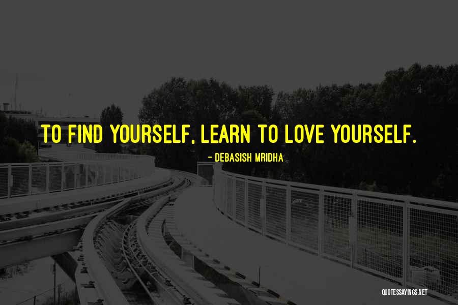 Find Yourself Quotes Quotes By Debasish Mridha Find Yourself Quotes Quotes By Debasish Mridha