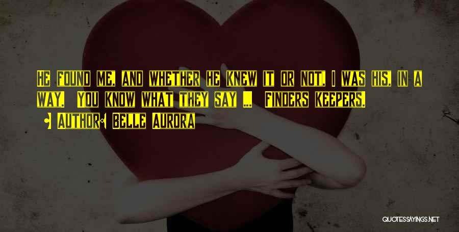 Finders Keepers Quotes By Belle Aurora