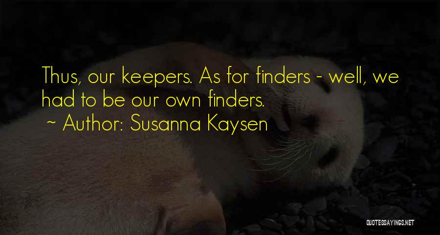 Finders Keepers Quotes By Susanna Kaysen