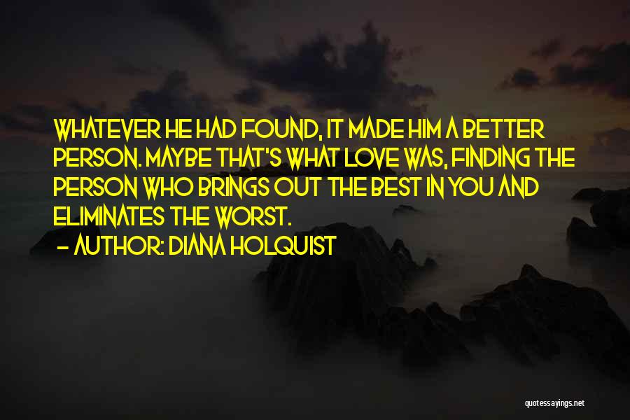 Finding A Better Person Quotes By Diana Holquist