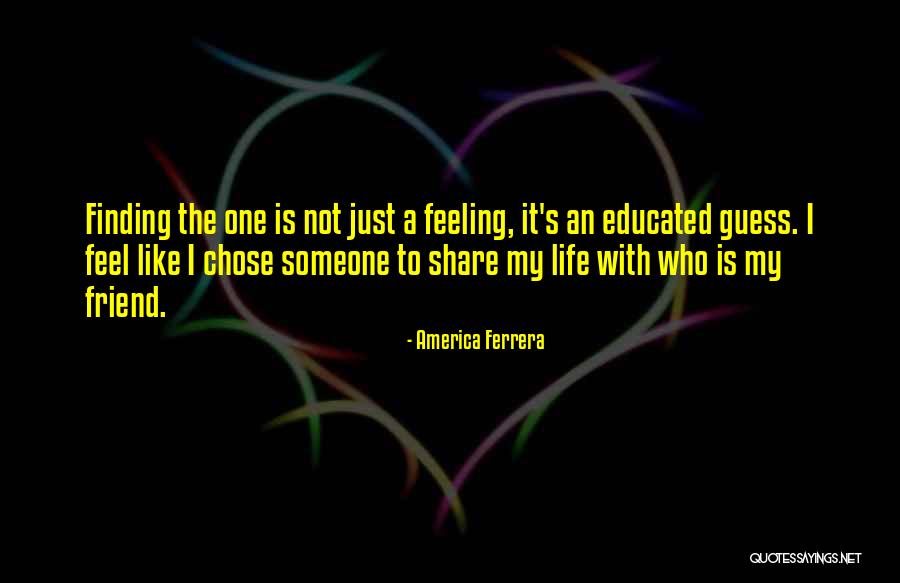 Finding A Friend Like You Quotes By America Ferrera Finding A Friend Like You Quotes By America Ferrera