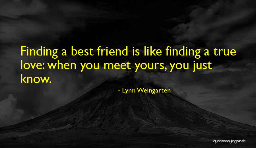 Finding A Friend Like You Quotes By Lynn Weingarten Finding A Friend Like You Quotes By Lynn Weingarten