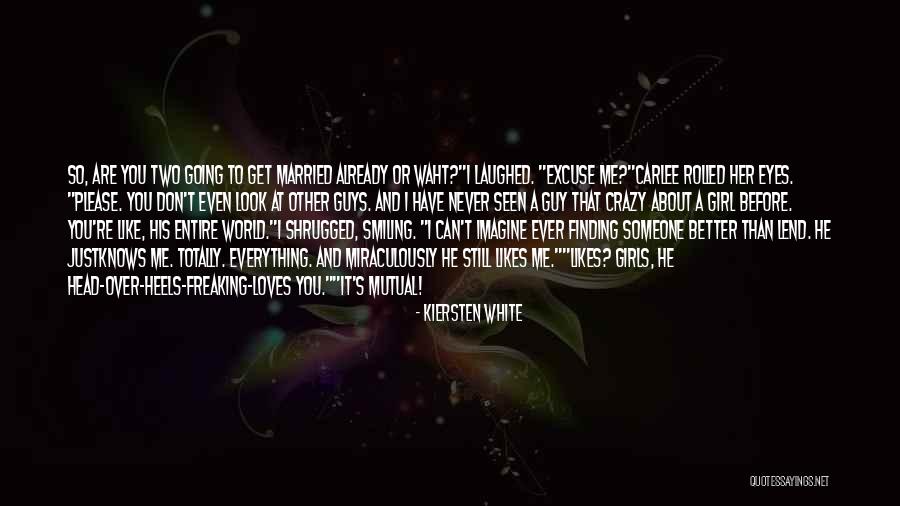 Finding A Guy That Loves You Quotes By Kiersten White Finding A Guy That Loves You Quotes By Kiersten White