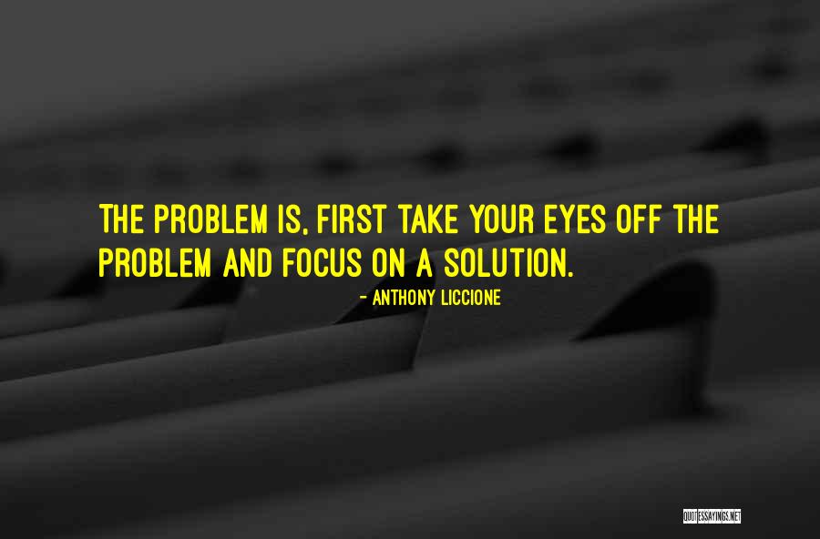 Finding A Solution Quotes By Anthony Liccione Finding A Solution Quotes By Anthony Liccione
