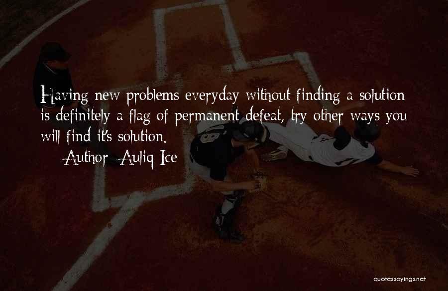 Finding A Solution Quotes By Auliq Ice