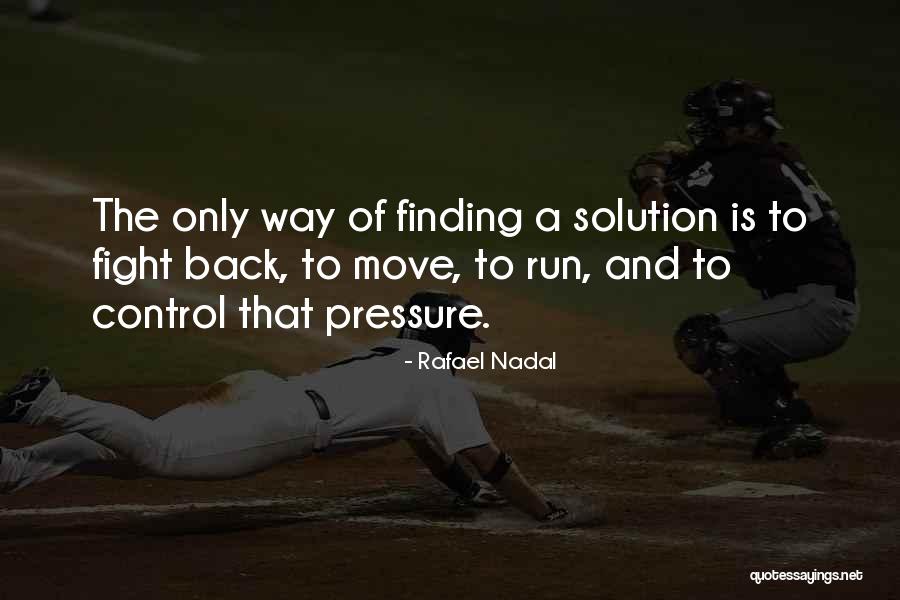 Finding A Solution Quotes By Rafael Nadal