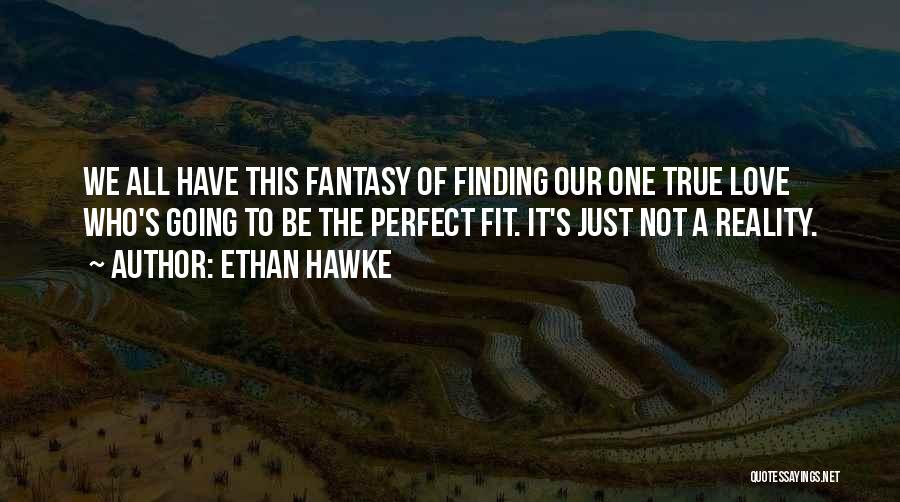 Finding A True Love Quotes By Ethan Hawke