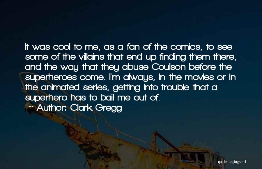 Finding A Way Out Quotes By Clark Gregg