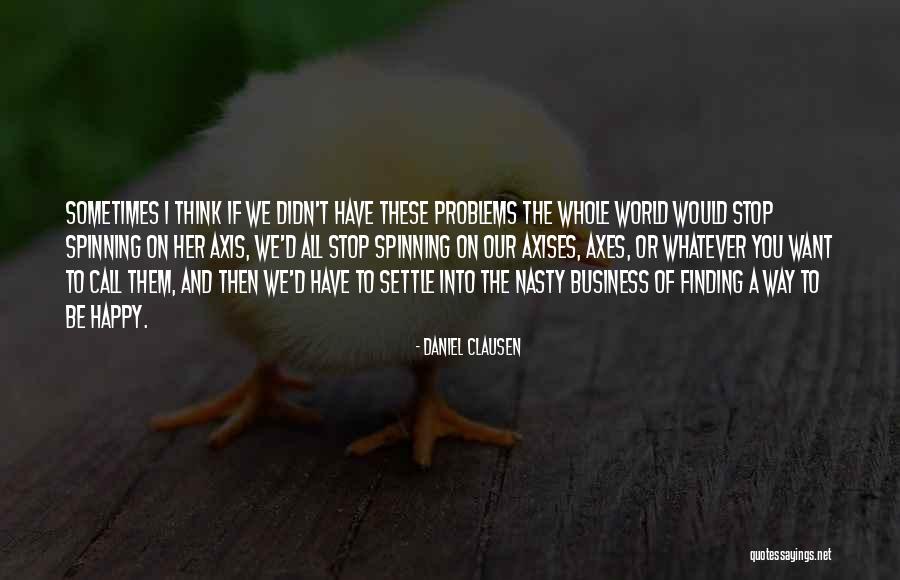 Finding A Way To Be Happy Quotes By Daniel Clausen Finding A Way To Be Happy Quotes By Daniel Clausen
