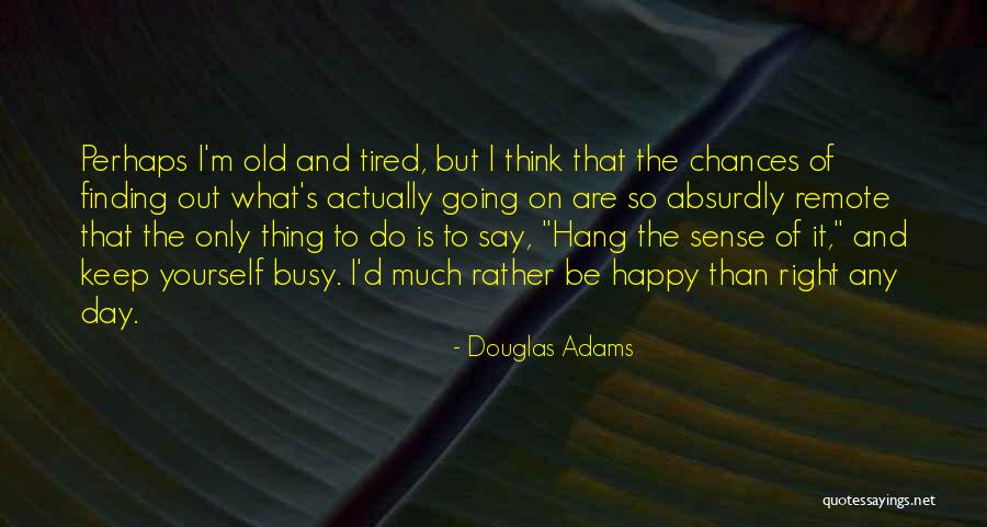 Finding A Way To Be Happy Quotes By Douglas Adams Finding A Way To Be Happy Quotes By Douglas Adams