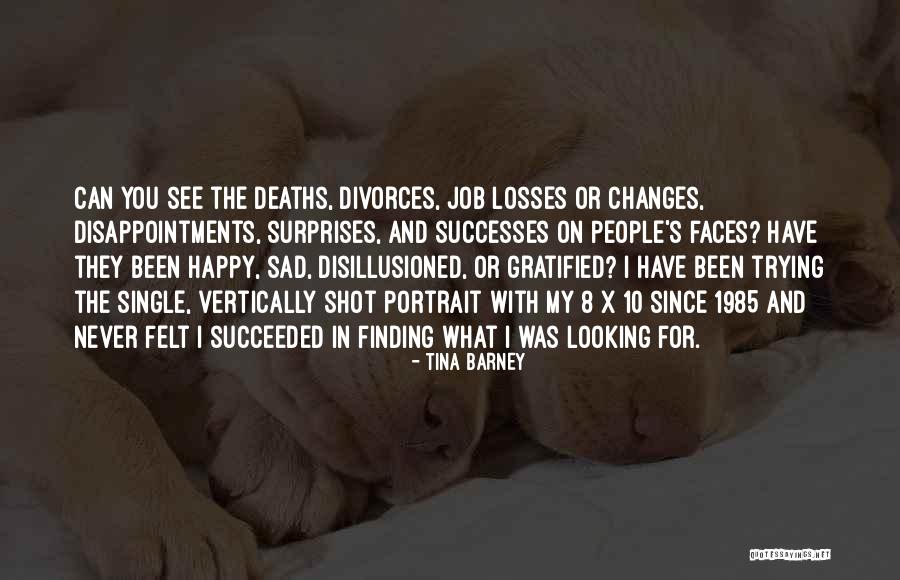 Finding A Way To Be Happy Quotes By Tina Barney Finding A Way To Be Happy Quotes By Tina Barney