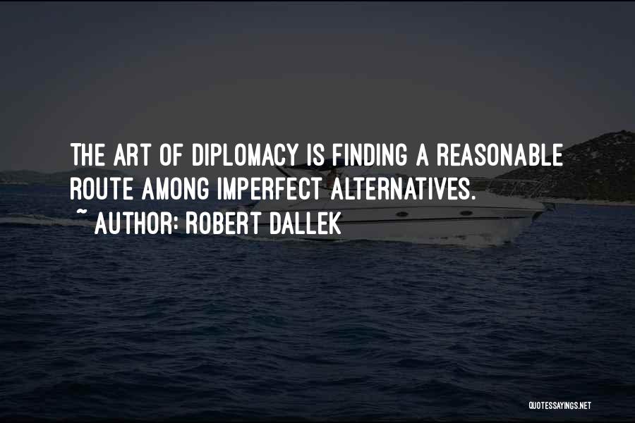 Finding Alternatives Quotes By Robert Dallek