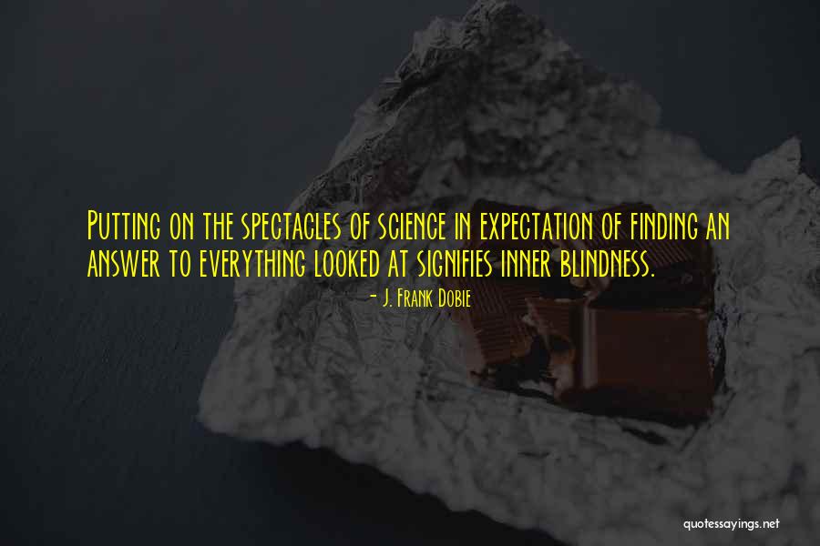 Finding An Answer Quotes By J. Frank Dobie Finding An Answer Quotes By J. Frank Dobie