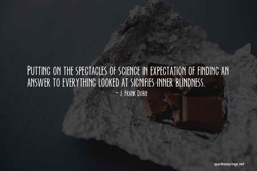 Finding Answers Quotes By J. Frank Dobie Finding Answers Quotes By J. Frank Dobie
