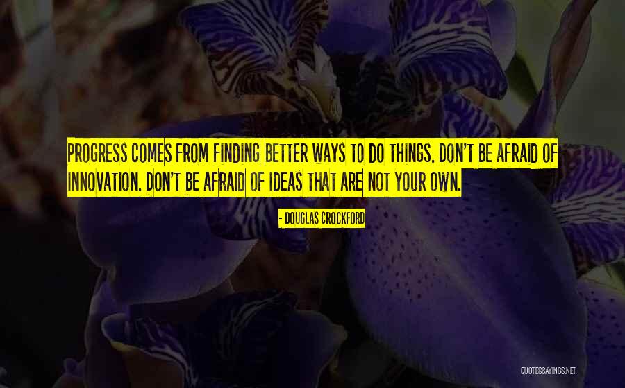 Finding Better Things Quotes By Douglas Crockford Finding Better Things Quotes By Douglas Crockford