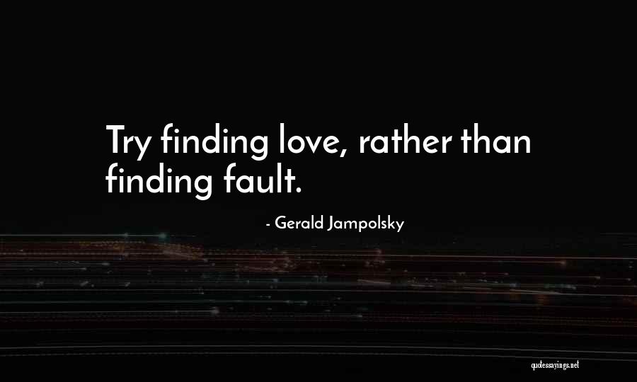 Finding Faults In Others Quotes By Gerald Jampolsky Finding Faults In Others Quotes By Gerald Jampolsky