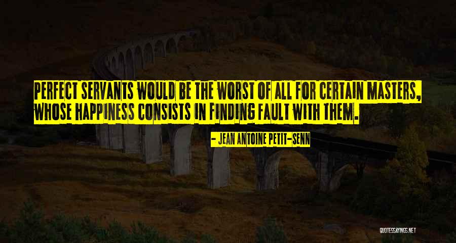 Finding Faults In Others Quotes By Jean Antoine Petit-Senn Finding Faults In Others Quotes By Jean Antoine Petit-Senn