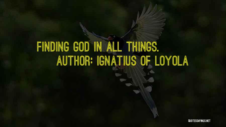 Finding God Quotes By Ignatius Of Loyola