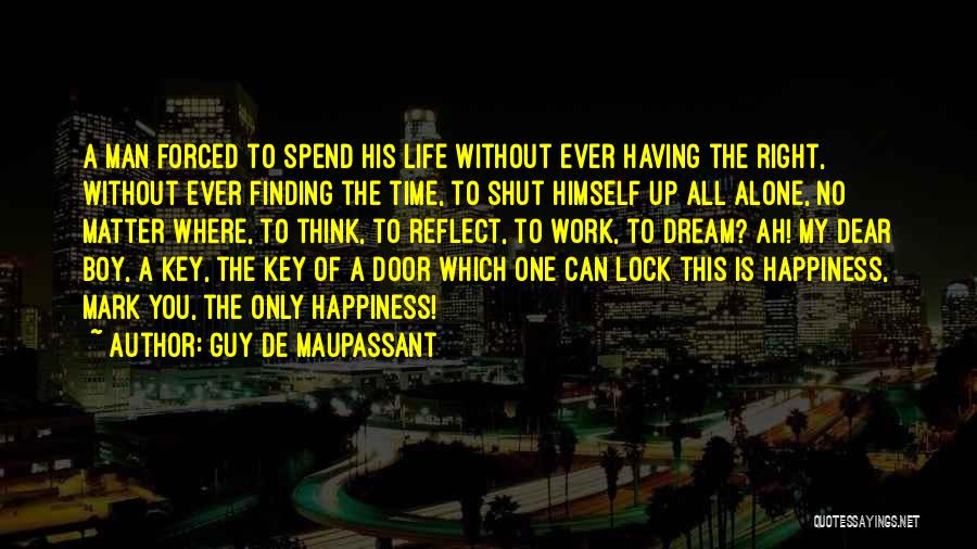 Finding Happiness At Work Quotes By Guy De Maupassant
