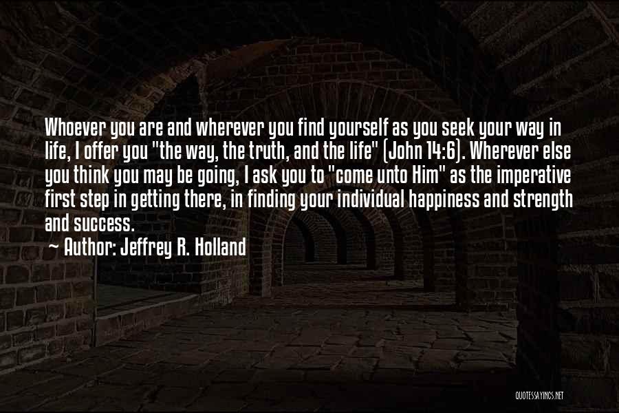 Finding Happiness In Life Quotes By Jeffrey R. Holland