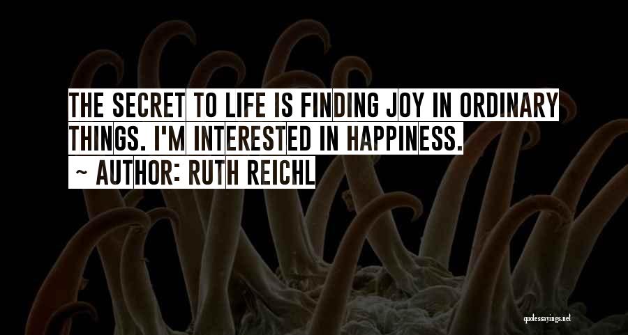 Finding Happiness In Life Quotes By Ruth Reichl