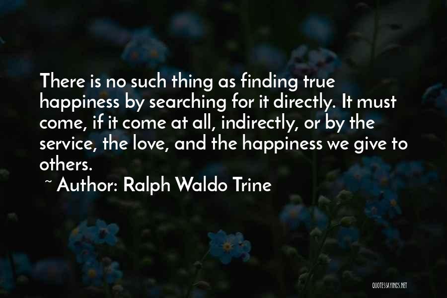 Finding Happiness In Love Quotes By Ralph Waldo Trine
