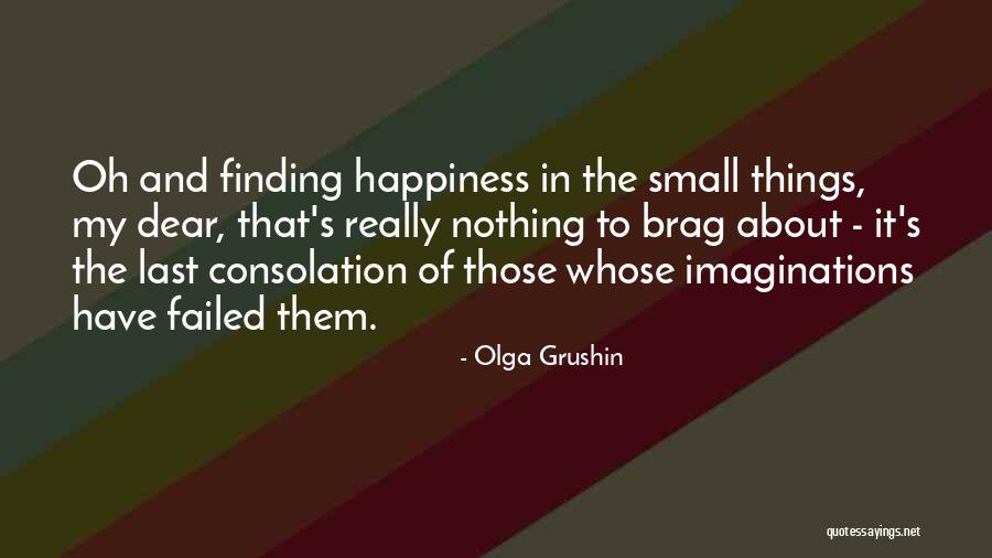Finding Happiness In Small Things Quotes By Olga Grushin Finding Happiness In Small Things Quotes By Olga Grushin