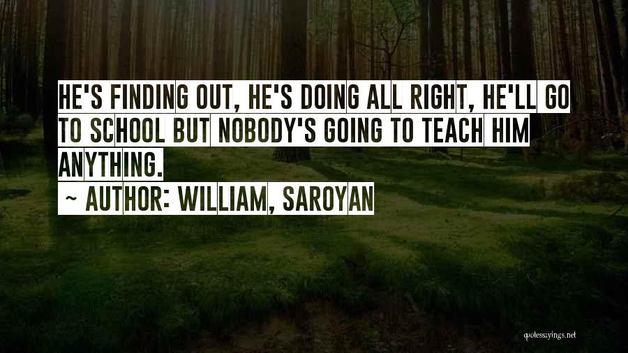 Finding Him Quotes By William, Saroyan