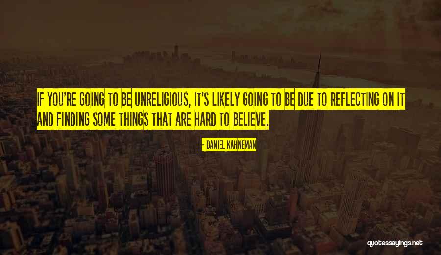 Finding It Hard To Believe Quotes By Daniel Kahneman